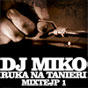 Download: DJ Miko - Ruka Na Tanieri Mixtejp